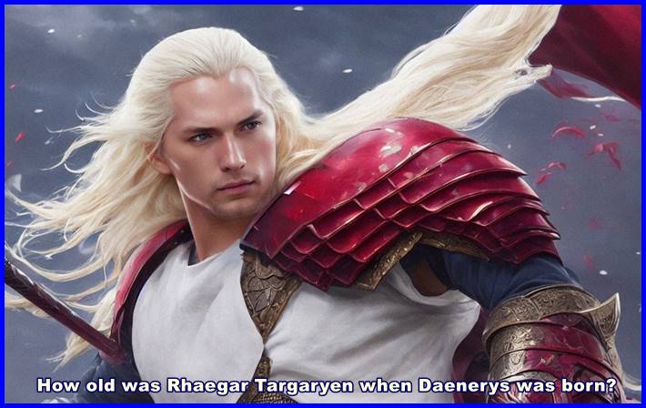 How old was Rhaegar Targaryen when Daenerys was born?