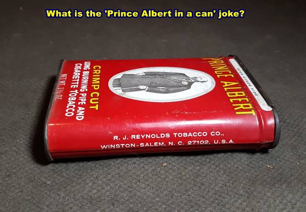 What is the 'Prince Albert in a can' joke?