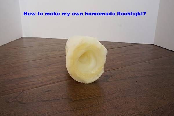 How to make my own homemade fleshlight?